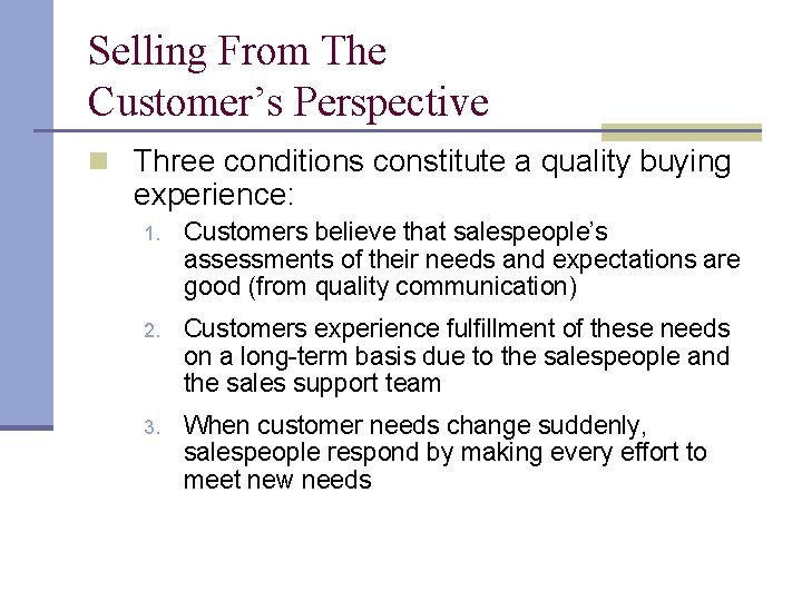 Selling From The Customer’s Perspective n Three conditions constitute a quality buying experience: 1.