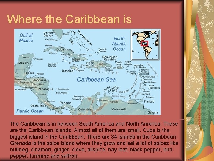 Where the Caribbean is The Caribbean is in between South America and North America.