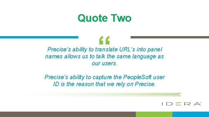 Quote Two “ Precise’s ability to translate URL’s into panel names allows us to