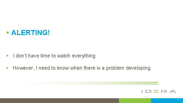 § ALERTING! § I don’t have time to watch everything § However, I need