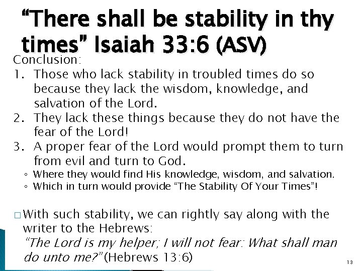 “There shall be stability in thy times” Isaiah 33: 6 (ASV) Conclusion: 1. Those