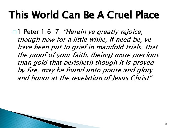 This World Can Be A Cruel Place � 1 Peter 1: 6 -7, “Herein