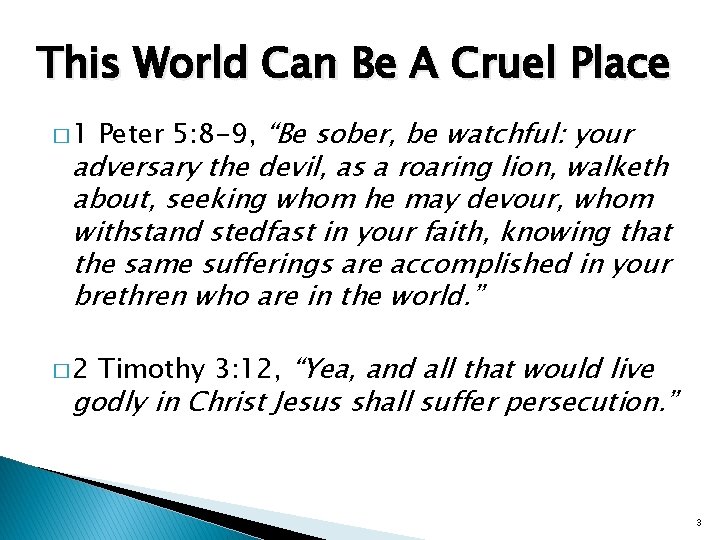 This World Can Be A Cruel Place � 1 Peter 5: 8 -9, “Be