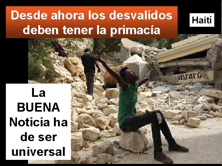 Desde ahora los desvalidos deben tener la primacía La BUENA Noticia ha de ser