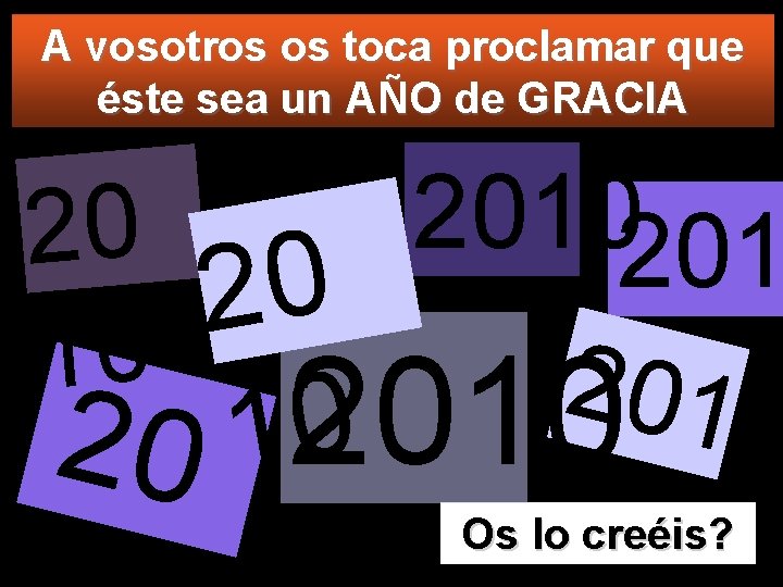 A vosotros os toca proclamar que éste sea un AÑO de GRACIA 2010201 20