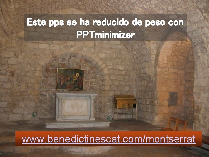 Este pps se ha reducido de peso con PPTminimizer www. benedictinescat. com/montserrat 