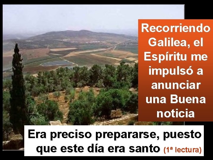 Recorriendo Galilea, el Espíritu me impulsó a anunciar una Buena noticia Era preciso prepararse,