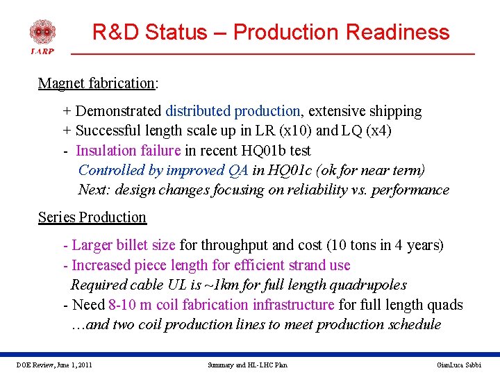 R&D Status – Production Readiness Magnet fabrication: + Demonstrated distributed production, extensive shipping +