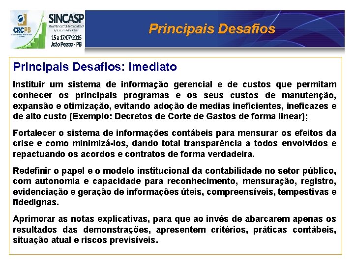 Principais Desafios: Imediato Instituir um sistema de informação gerencial e de custos que permitam