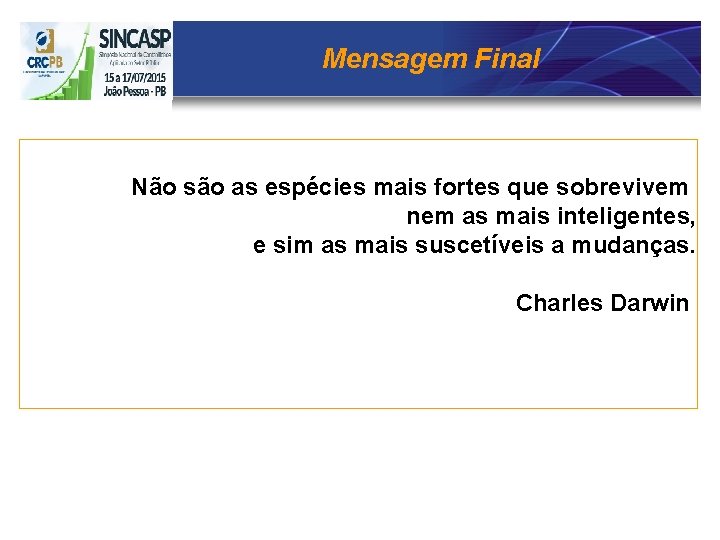 Mensagem Final Não são as espécies mais fortes que sobrevivem nem as mais inteligentes,