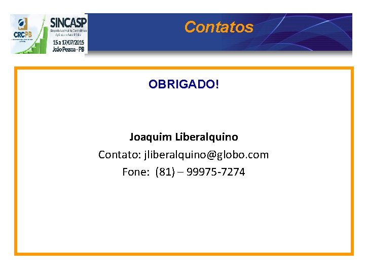 Contatos OBRIGADO! Joaquim Liberalquino Contato: jliberalquino@globo. com Fone: (81) – 99975 -7274 