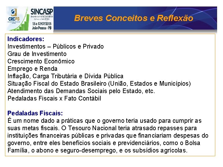 Breves Conceitos e Reflexão Indicadores: Investimentos – Públicos e Privado Grau de Investimento Crescimento