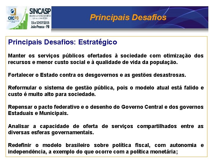 Principais Desafios: Estratégico Manter os serviços públicos ofertados à sociedade com otimização dos recursos