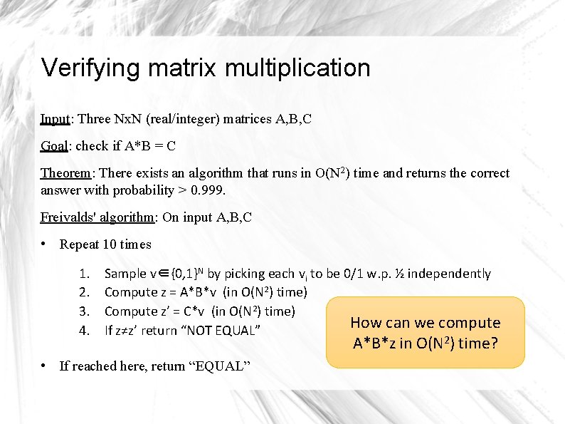 Verifying matrix multiplication Input: Three Nx. N (real/integer) matrices A, B, C Goal: check Verifying matrix multiplication Input: Three Nx. N (real/integer) matrices A, B, C Goal: check