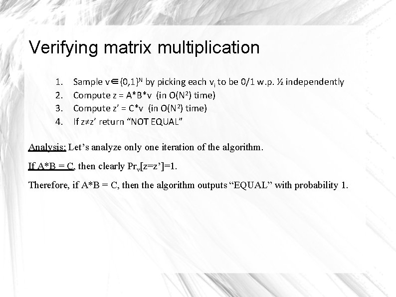 Verifying matrix multiplication 1. 2. 3. 4. Sample v∈{0, 1}N by picking each vi Verifying matrix multiplication 1. 2. 3. 4. Sample v∈{0, 1}N by picking each vi