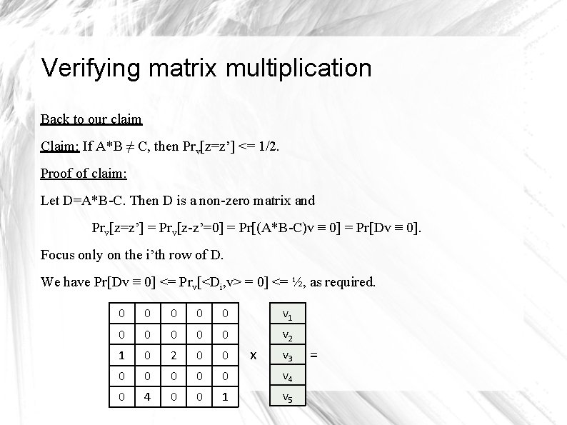 Verifying matrix multiplication Back to our claim Claim: If A*B ≠ C, then Prv[z=z’]