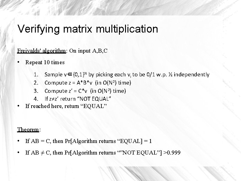 Verifying matrix multiplication Freivalds' algorithm: On input A, B, C • Repeat 10 times Verifying matrix multiplication Freivalds' algorithm: On input A, B, C • Repeat 10 times