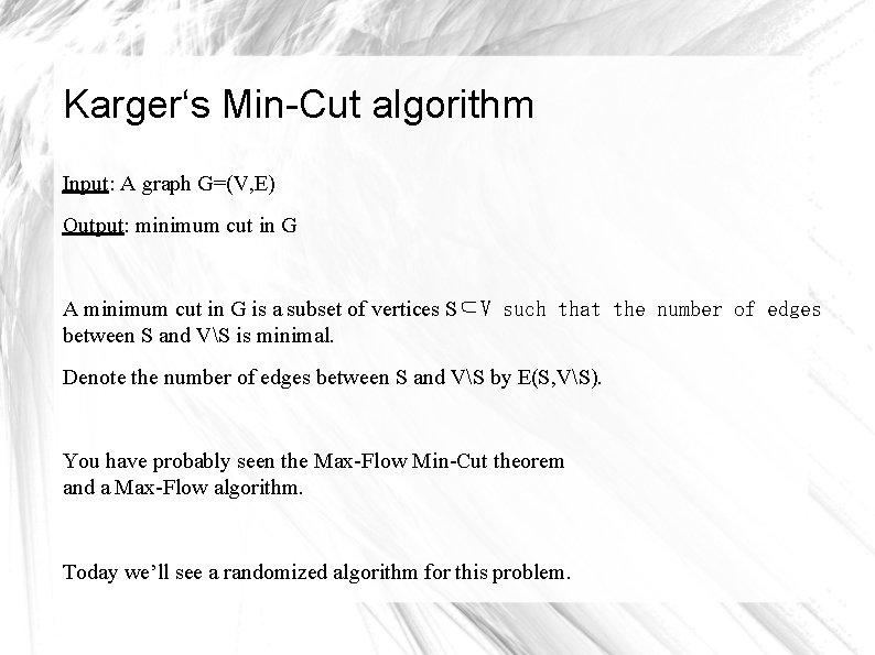 Karger‘s Min-Cut algorithm Input: A graph G=(V, E) Output: minimum cut in G A Karger‘s Min-Cut algorithm Input: A graph G=(V, E) Output: minimum cut in G A
