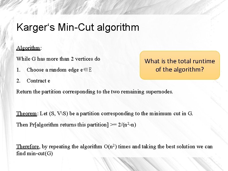 Karger‘s Min-Cut algorithm Algorithm: While G has more than 2 vertices do 1. Choose Karger‘s Min-Cut algorithm Algorithm: While G has more than 2 vertices do 1. Choose