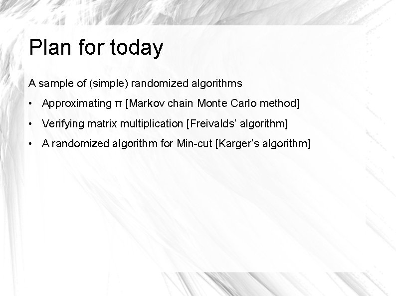 Plan for today A sample of (simple) randomized algorithms • Approximating π [Markov chain Plan for today A sample of (simple) randomized algorithms • Approximating π [Markov chain