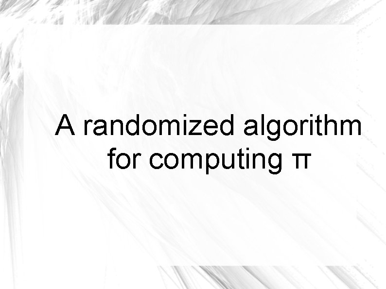 A randomized algorithm for computing π A randomized algorithm for computing π