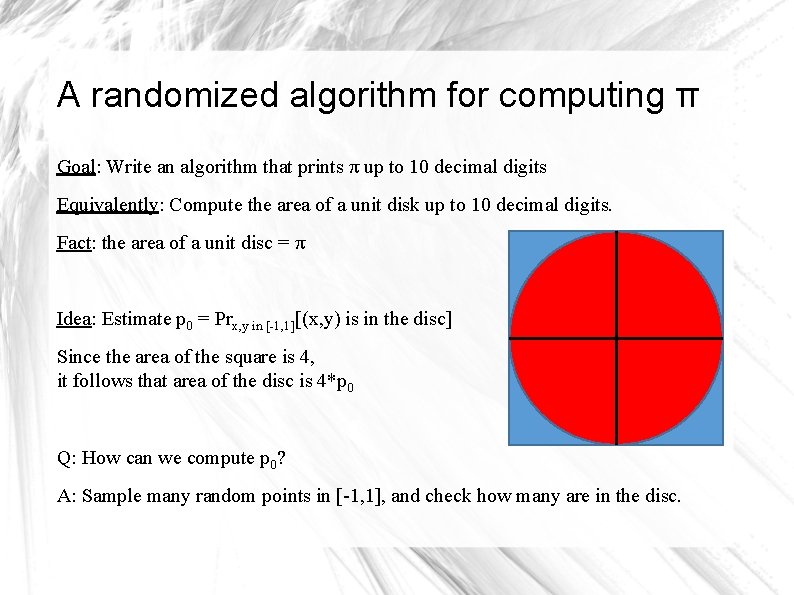 A randomized algorithm for computing π Goal: Write an algorithm that prints π up A randomized algorithm for computing π Goal: Write an algorithm that prints π up