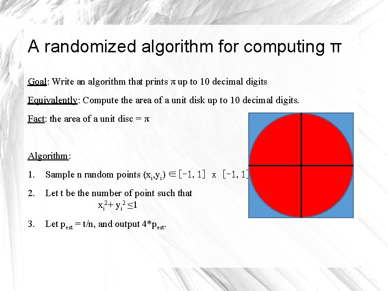 A randomized algorithm for computing π Goal: Write an algorithm that prints π up A randomized algorithm for computing π Goal: Write an algorithm that prints π up