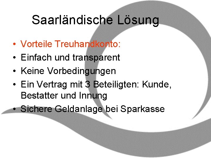 Saarländische Lösung • • Vorteile Treuhandkonto: Einfach und transparent Keine Vorbedingungen Ein Vertrag mit