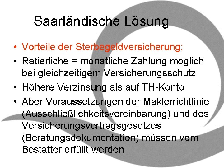 Saarländische Lösung • Vorteile der Sterbegeldversicherung: • Ratierliche = monatliche Zahlung möglich bei gleichzeitigem