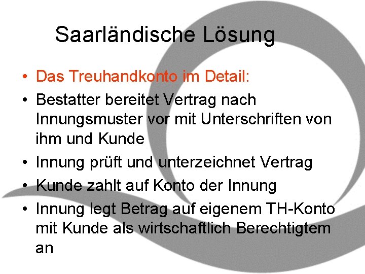Saarländische Lösung • Das Treuhandkonto im Detail: • Bestatter bereitet Vertrag nach Innungsmuster vor