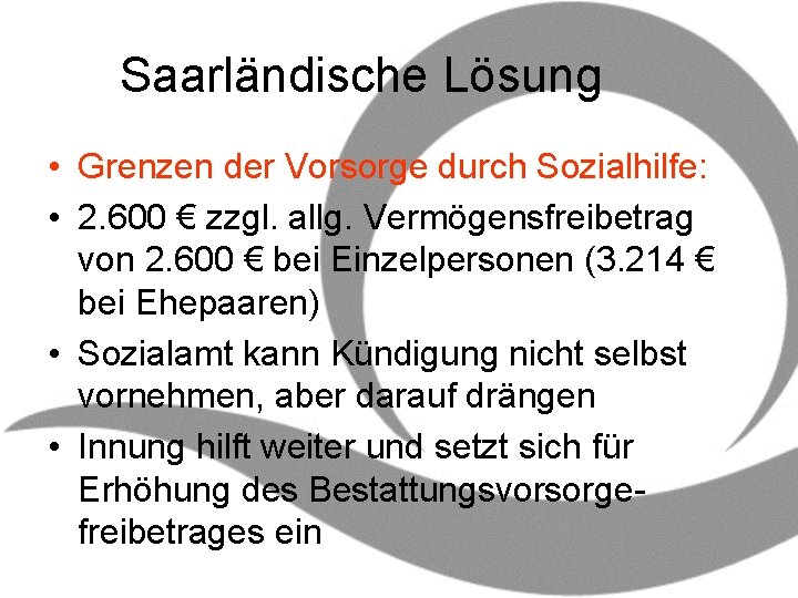Saarländische Lösung • Grenzen der Vorsorge durch Sozialhilfe: • 2. 600 € zzgl. allg.