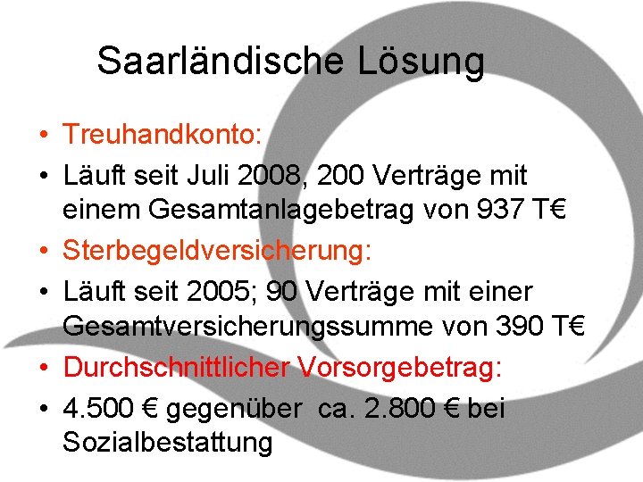 Saarländische Lösung • Treuhandkonto: • Läuft seit Juli 2008, 200 Verträge mit einem Gesamtanlagebetrag