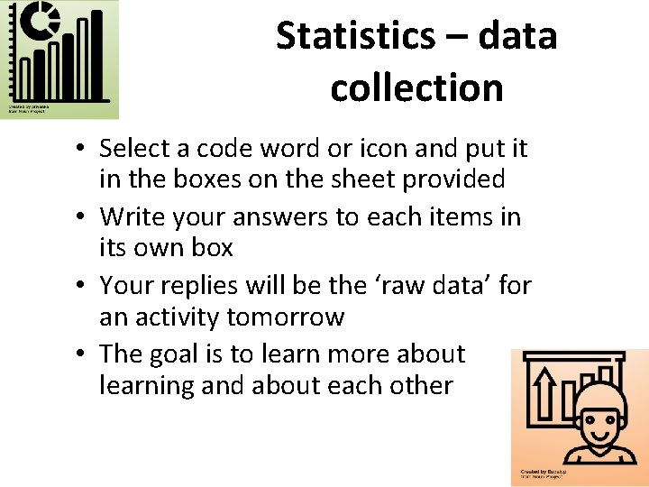 Statistics – data collection • Select a code word or icon and put it