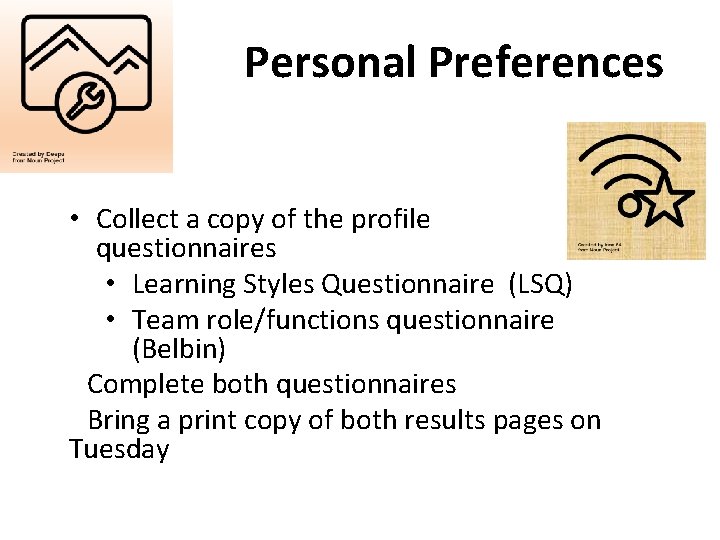 Personal Preferences • Collect a copy of the profile questionnaires • Learning Styles Questionnaire