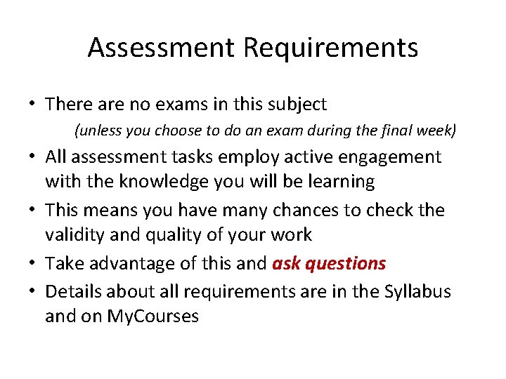 Assessment Requirements • There are no exams in this subject (unless you choose to