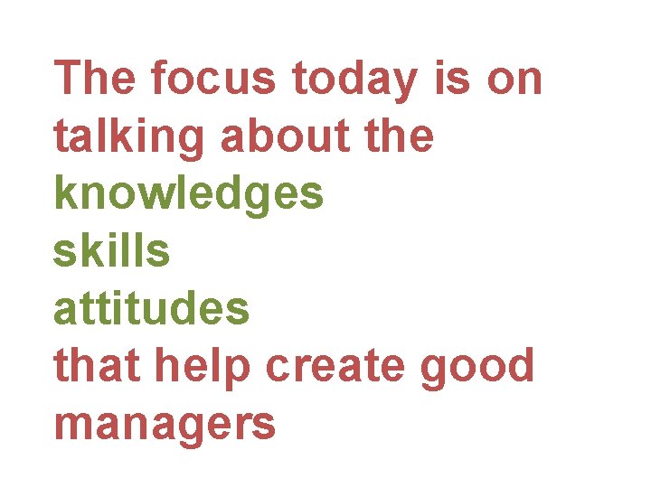 The focus today is on talking about the knowledges skills attitudes that help create