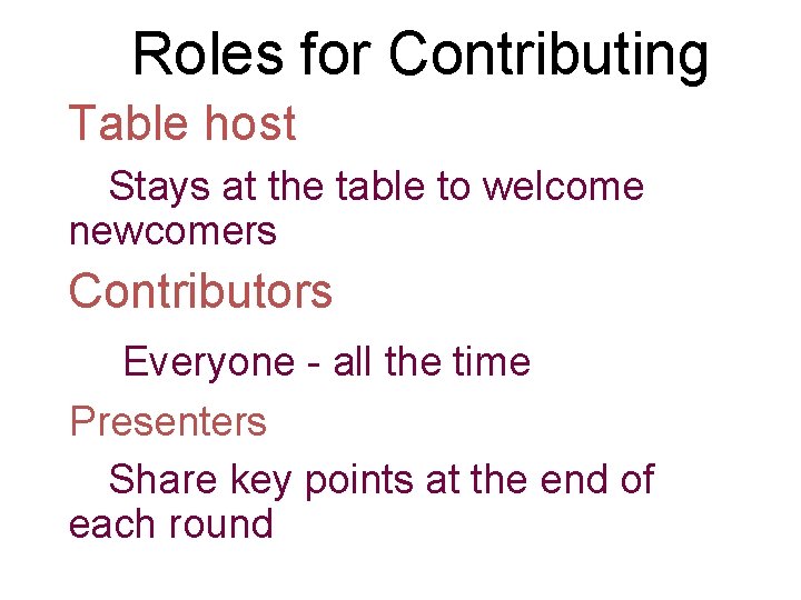 Roles for Contributing Table host Stays at the table to welcome newcomers Contributors Everyone