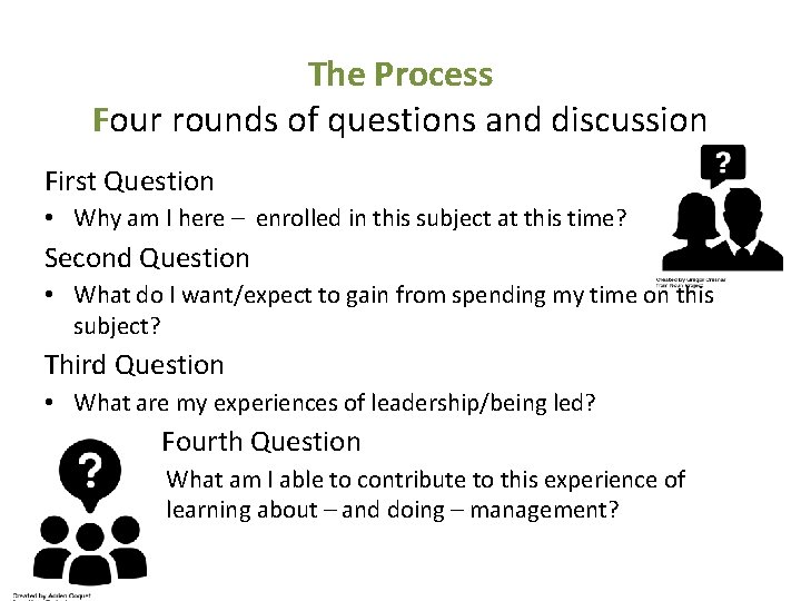 The Process Four rounds of questions and discussion First Question • Why am I
