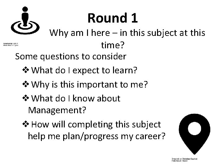 Round 1 Why am I here – in this subject at this time? Some