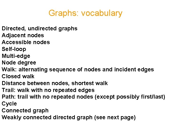 Graphs: vocabulary Directed, undirected graphs Adjacent nodes Accessible nodes Self-loop Multi-edge Node degree Walk: