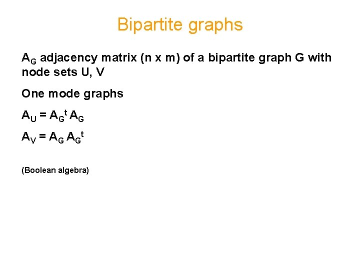 Bipartite graphs AG adjacency matrix (n x m) of a bipartite graph G with