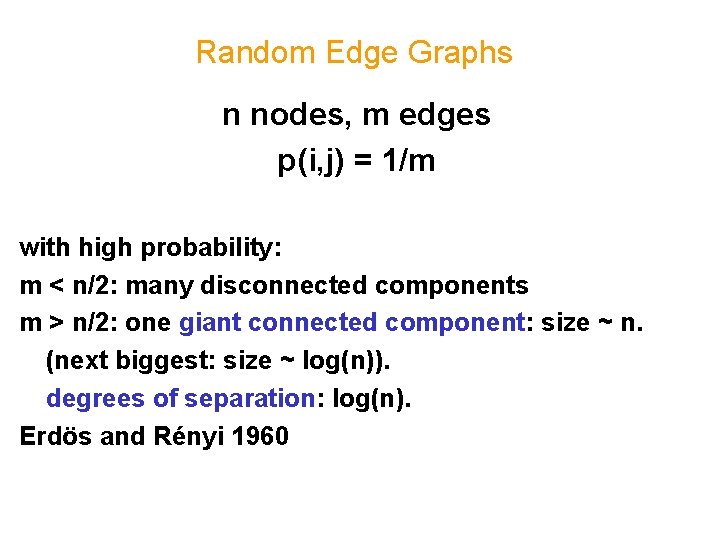 Random Edge Graphs n nodes, m edges p(i, j) = 1/m with high probability: