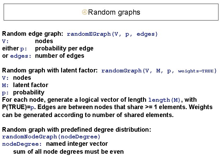  Random graphs Random edge graph: random. EGraph(V, p, edges) V: nodes either p: