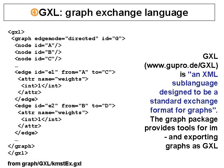  GXL: graph exchange language <gxl> <graph edgemode="directed" id="G"> <node id="A"/> <node id="B"/> <node