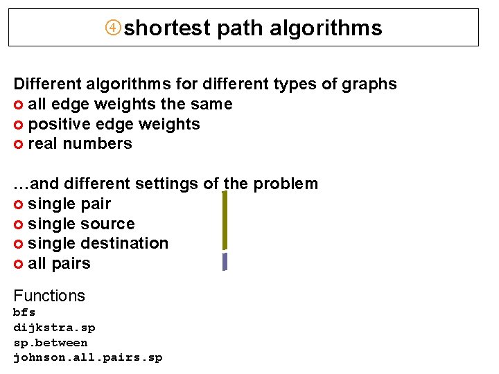  shortest path algorithms Different algorithms for different types of graphs o all edge