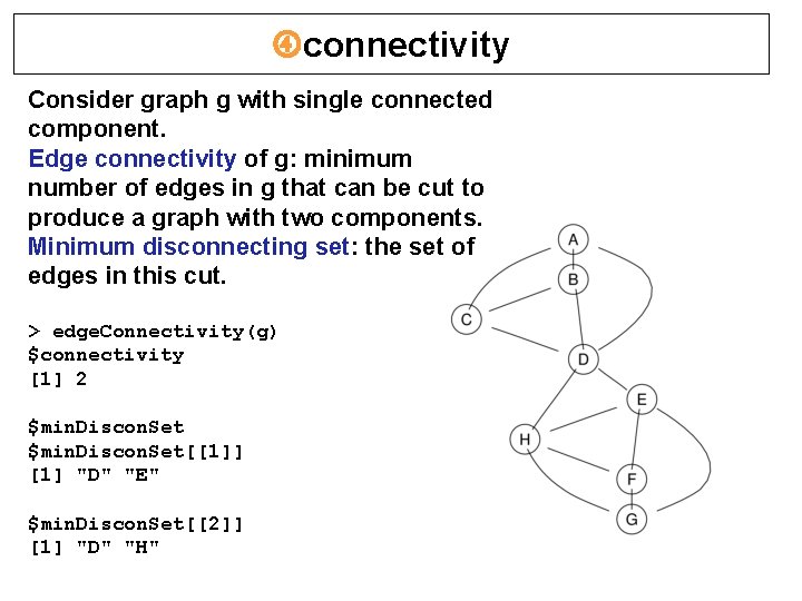  connectivity Consider graph g with single connected component. Edge connectivity of g: minimum
