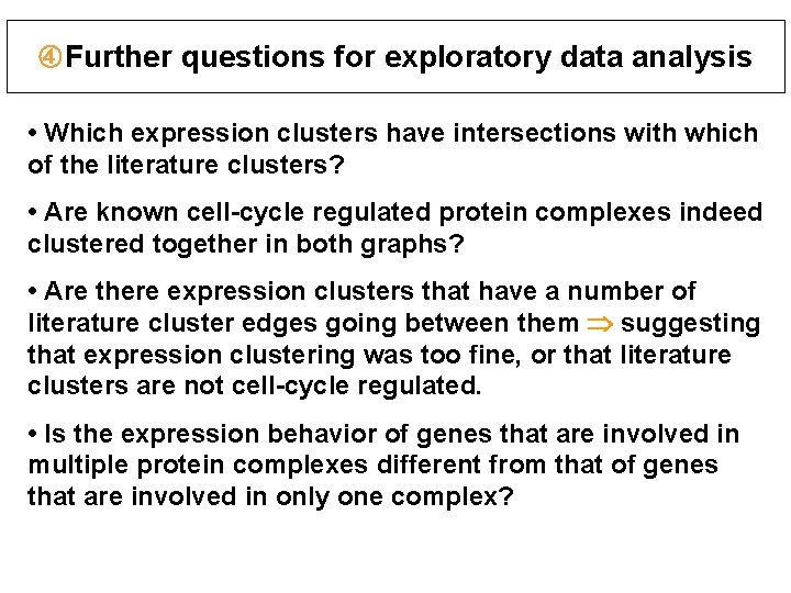  Further questions for exploratory data analysis • Which expression clusters have intersections with