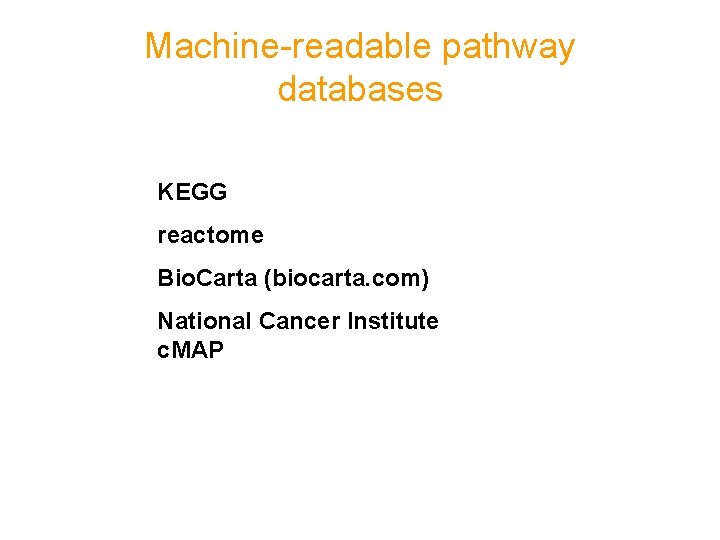 Machine-readable pathway databases KEGG reactome Bio. Carta (biocarta. com) National Cancer Institute c. MAP