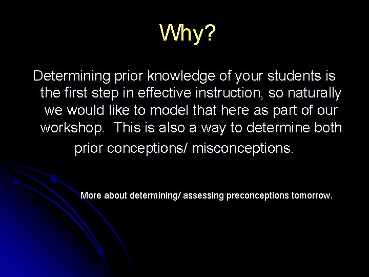 Why? Determining prior knowledge of your students is the first step in effective instruction,