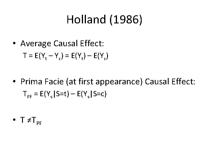 Holland (1986) • Average Causal Effect: T = E(Yt – Yc) = E(Yt) –